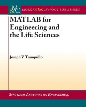 MATLAB for Engineering and the Life Sciences - Joseph Tranquillo Synthesis Lectures on Engineering