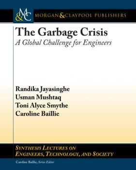 The Garbage Crisis - Caroline  Baillie Synthesis Lectures on Engineers, Technology and Society