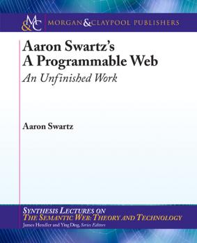 Aaron Swartz's The Programmable Web - Aaron Swartz Synthesis Lectures on the Semantic Web
