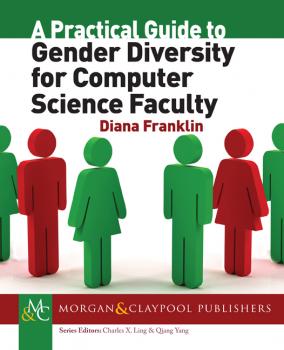 A Practical Guide to Gender Diversity for Computer Science Faculty - Diana Franklin Synthesis Lectures on Professionalism and Career Advancement for Scientists and Engineers