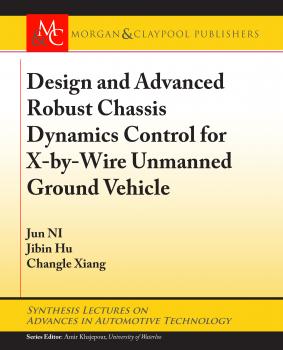 Design and Advanced Robust Chassis Dynamics Control for X-by-Wire Unmanned Ground Vehicle - Jun NI Synthesis Lectures on Advances in Automotive Technology