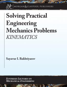 Solving Practical Engineering Mechanics Problems - Sayavur I. Bakhtiyarov Synthesis Lectures on Mechanical Engineering