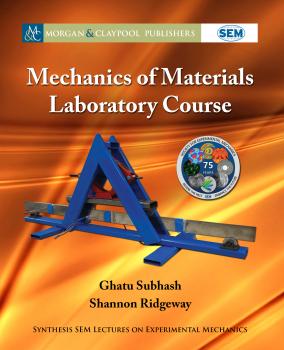 Mechanics of Materials Laboratory Course - Ghatu Subhash Synthesis SEM Lectures on Experimental Mechanics
