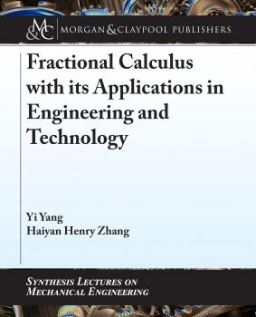 Fractional Calculus with its Applications in Engineering and Technology - Yi  Yang Synthesis Lectures on Mechanical Engineering