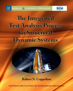 The Integrated Test Analysis Process for Structural Dynamic Systems - Robert N. Coppolino Synthesis SEM Lectures on Experimental Mechanics