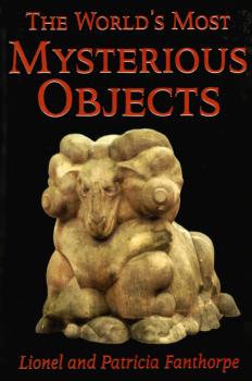 The World's Most Mysterious Objects - Lionel and Patricia Fanthorpe Mysteries and Secrets
