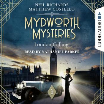 London Calling! - Mydworth Mysteries - A Cosy Historical Mystery Series, Episode 3 (Unabridged) - Matthew  Costello 