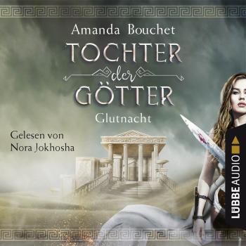 Glutnacht - Tochter-der-Götter-Trilogie 1 (Ungekürzt) - Amanda Bouchet 