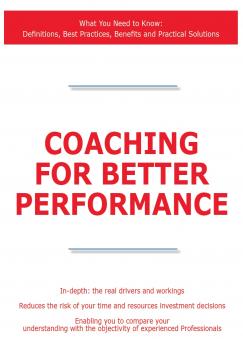 Coaching for Better Performance - What You Need to Know: Definitions, Best Practices, Benefits and Practical Solutions - James Smith 