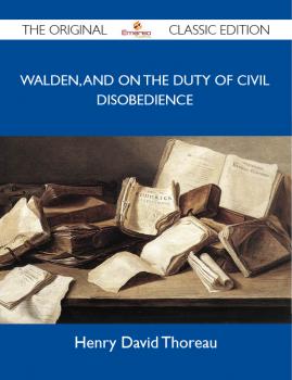 Walden, and On The Duty Of Civil Disobedience - The Original Classic Edition - Thoreau Henry 
