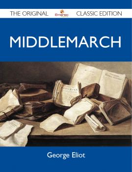 Middlemarch - The Original Classic Edition - ELIOT GEORGE 