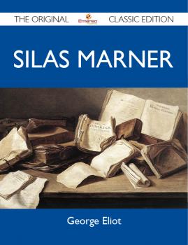 Silas Marner - The Original Classic Edition - ELIOT GEORGE 