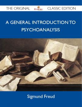A General Introduction to Psychoanalysis - The Original Classic Edition - Freud (Hg.) Sigmund 