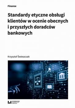 Standardy etyczne obsługi klientów w ocenie obecnych i przyszłych doradców bankowych - Krzysztof Świeszczak 