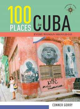 100 Places in Cuba Every Woman Should Go - Conner  Gorry 