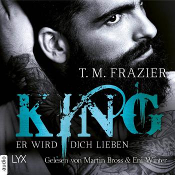 Er wird dich lieben - King-Reihe 2 (Ungekürzt) - T. M. Frazier 