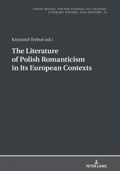 The Literature of Polish Romanticism in Its European Contexts - Отсутствует Cross-Roads