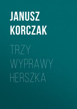 Trzy wyprawy Herszka - Janusz Korczak 