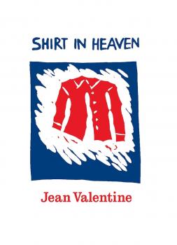 Shirt in Heaven - Jean Valentine 
