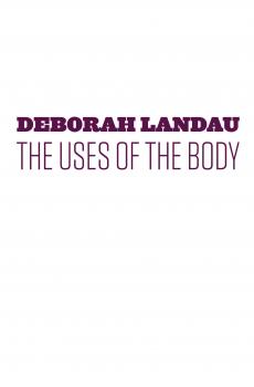 The Uses of the Body - Deborah Landau 