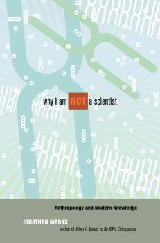 Why I Am Not a Scientist - Jonathan Marks 