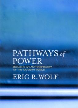 Pathways of Power - Eric R. Wolf 