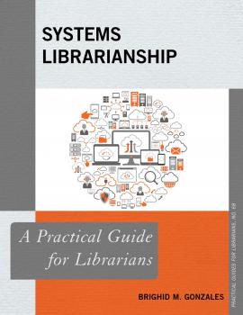 Systems Librarianship - Brighid M. Gonzales Practical Guides for Librarians