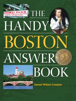 The Handy Boston Answer Book - Samuel Willard Crompton The Handy Answer Book Series