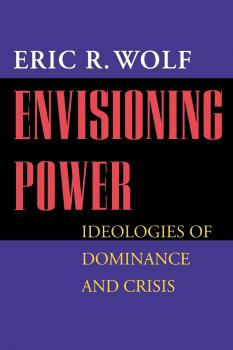 Envisioning Power - Eric R. Wolf 