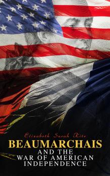Beaumarchais and the War of American Independence - Elizabeth Sarah Kite 