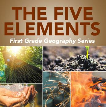 The Five Elements First Grade Geography Series - Baby Professor Children's How Things Work Books