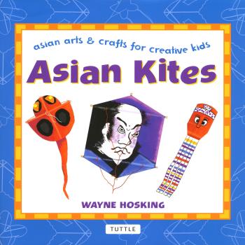 Asian Kites - Wayne Hosking Asian Arts And Crafts For Creative Kids