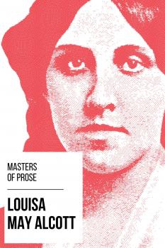 Masters of Prose - Louisa May Alcott - Louisa May Alcott Masters of Prose