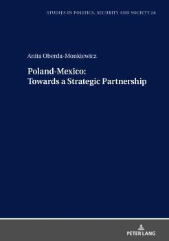 Poland-Mexico towards a Strategic Partnership - Anita Oberda-Monkiewicz Studies in Politics, Security and Society