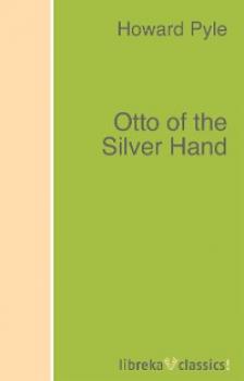 Otto of the Silver Hand - Говард Пайл 