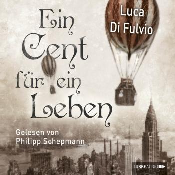 Ein Cent für ein Leben (Ungekürzt) - Luca Di Fulvio 