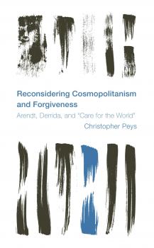 Reconsidering Cosmopolitanism and Forgiveness - Christopher Peys Reframing the Boundaries: Thinking the Political
