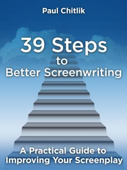 39 Steps to Better Screenwriting - Paul Chitlik 