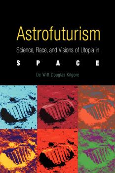 Astrofuturism - De Witt Douglas Kilgore 