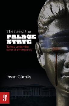 The rise of the Palace State - Ihsan Gümüs 