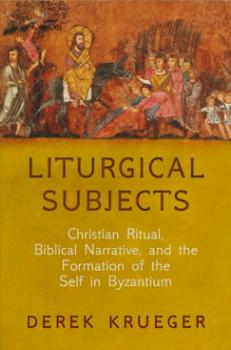 Liturgical Subjects - Derek Krueger Divinations: Rereading Late Ancient Religion