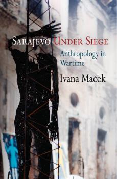Sarajevo Under Siege - Ivana Macek The Ethnography of Political Violence