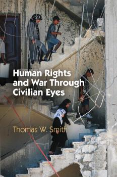 Human Rights and War Through Civilian Eyes - Thomas W. Smith Pennsylvania Studies in Human Rights