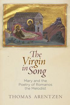 The Virgin in Song - Thomas Arentzen Divinations: Rereading Late Ancient Religion