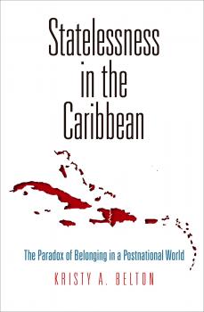 Statelessness in the Caribbean - Kristy A. Belton Pennsylvania Studies in Human Rights