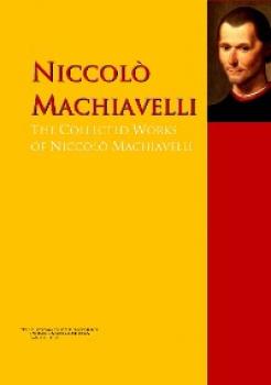 The Collected Works of Niccolò Machiavelli - Niccolò Machiavelli 