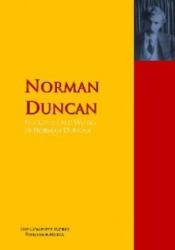 The Collected Works of Norman Duncan - Duncan Norman 