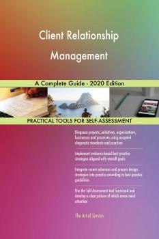 Client Relationship Management A Complete Guide - 2020 Edition - Gerardus Blokdyk 