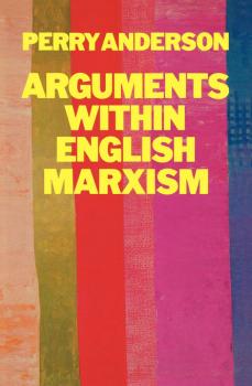 Arguments Within English Marxism - Perry Anderson 