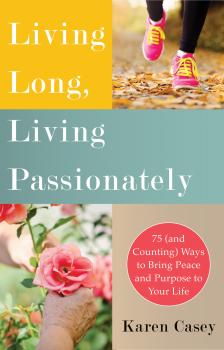 Living Long, Living Passionately - Karen Casey 